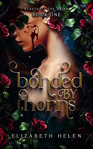 Bonded by Thorns (Beasts of the Briar, #1) by Elizabeth Helen book cover; best spicy romance fantasy romantasy books by indie authors recommendations book blog